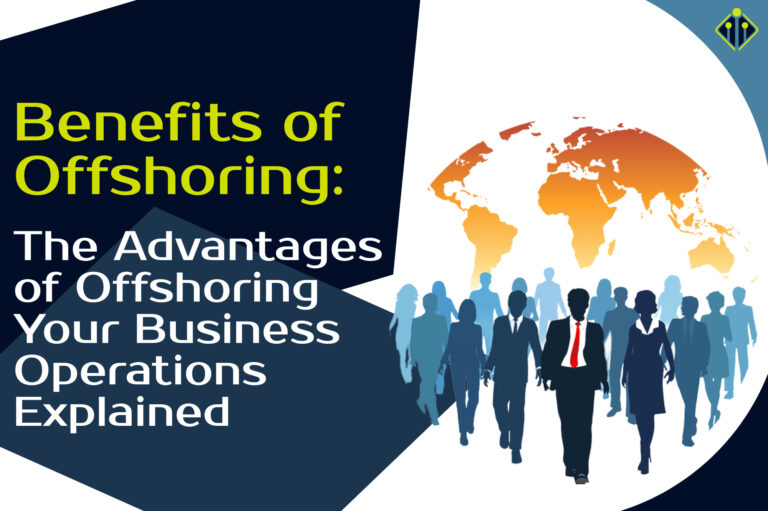 Benefits of Offshoring: The Advantages of Offshoring Your Business Operations Explained